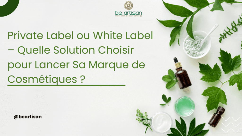 Private Label ou White Label – Quelle Solution Choisir pour Lancer Sa Marque de Cosmétiques ?